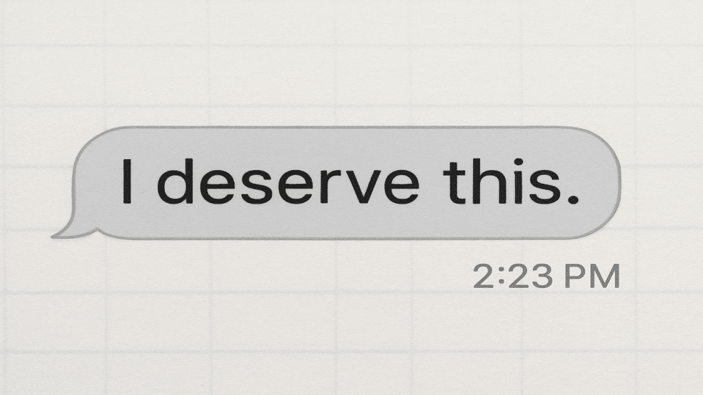 A screenshot of a chat message saying βI deserve thisβ.