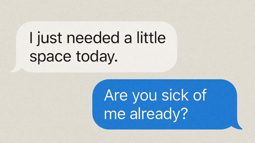 A text message exchange. The first message reads, 'I just needed a little space today.' The second message reads, 'Are you sick of me already?'